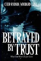 Betrayed By Trust