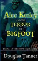 Alec Kerley and the Terror of Bigfoot