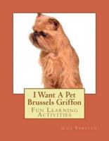 I Want a Pet Brussels Griffon