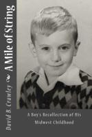 A Mile of String: A Boy's Recollection of His Midwest Childhood