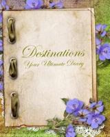 Destinations, Your Ultimate Diary