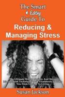 The Smart & Easy Guide to Reducing & Managing Stress