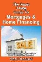 The Smart & Easy Guide to Mortgages & Home Financing