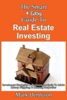 The Smart & Easy Guide to Real Estate Investing