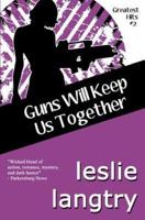 Guns Will Keep Us Together