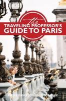 The Traveling Professor's Guide to Paris
