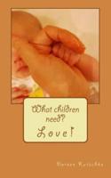 What Children Need? Love!