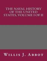 The Naval History of the United States, Volume I of II