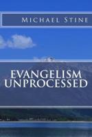 Evangelism Unprocessed