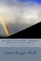 Be the Rainbow * Bridge Heaven and Earth