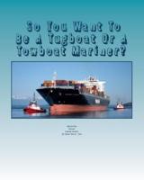 So You Want To Be A Tugboat Or A Towboat Mariner?