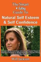 The Smart & Easy Guide to Natural Self Esteem & Self Confidence