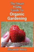 The Smart & Easy Guide to Organic Gardening