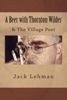 A Beer With Thornton Wilder & The Village Poet (Numbered Poems)
