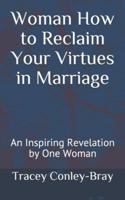 Woman How to Reclaim Your Virtues in Marriage