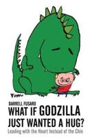 What If Godzilla Just Wanted a Hug?: Leading with the Heart Instead of the Chin