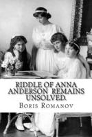 Riddle of Anna Anderson Remains Unsolved.