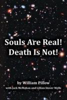 Souls Are Real! Death Is Not!