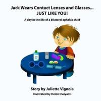 Jack Wears Contact Lenses and Glasses... JUST LIKE YOU!