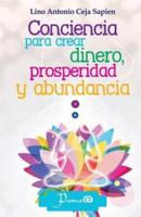 Conciencia Para Crear Dinero, Prosperidad Y Abundancia