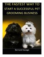 The Fastest Way to Start a Successful Pet Grooming Business!