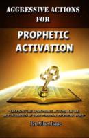 Aggressive Actions for Prophetic Activation