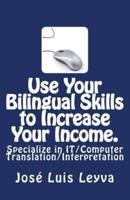 Use Your Bilingual Skills to Increase Your Income. Specialize in It/Computer Translation/Interpretation