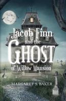 Jacob Finn and the Ghost of Willow Mansion