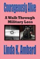Courageously Alive - A Walk Through Military Loss
