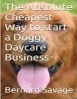The Absolute Cheapest Way to Start a Doggy Daycare Business