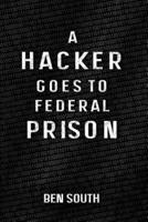 A Hacker Goes to Federal Prison