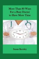 More than 80 Ways for a Busy Doctor To have More Time