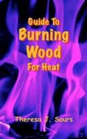 Guide To Burning Wood For Heat