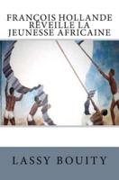 François Hollande Réveille La Jeunesse Africaine