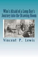 Who's Afraid of a Long Day's Journey Into the Drawing Room