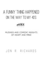 A Funny Thing Happened - On the Way to My Forties