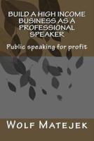 Build a high income business as a Professional Speaker