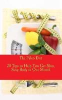 The Paleo Diet - 20 Tips to Help You Get Slim, Sexy Body in One Month