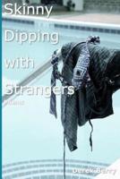 Skinny Dipping With Strangers