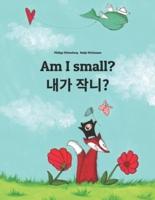 Am I small? 제가 작나요?: Children's Picture Book English-Korean (Bilingual Edition)