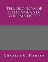 The Old Inns of Old England, Volume I (Of 2)