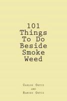 101 Things to Do Beside Smoke Weed