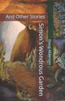 Simon's Wondrous Garden: And Other Stories