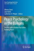 Peace Psychology in the Balkans : Dealing with a Violent Past while Building Peace
