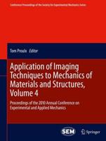 Application of Imaging Techniques to Mechanics of Materials and Structures, Volume 4 : Proceedings of the 2010 Annual Conference on Experimental and Applied Mechanics