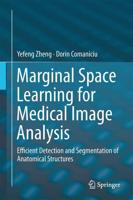 Marginal Space Learning for Medical Image Analysis : Efficient Detection and Segmentation of Anatomical Structures