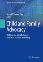 Child and Family Advocacy : Bridging the Gaps Between Research, Practice, and Policy
