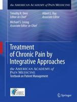 Treatment of Chronic Pain by Integrative Approaches : the AMERICAN ACADEMY of PAIN MEDICINE Textbook on Patient Management