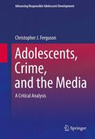 Adolescents, Crime, and the Media : A Critical Analysis