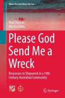 Please God Send Me a Wreck : Responses to Shipwreck in a 19th Century Australian Community